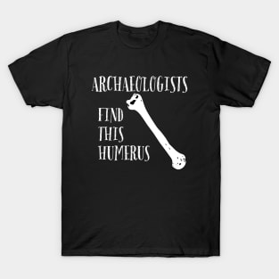 Archaeologists find this Humerus T-Shirt